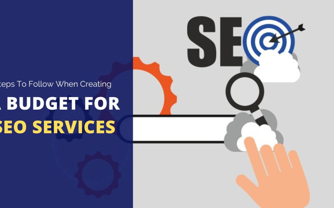 Steps To Follow When Creating A Budget For SEO Services
